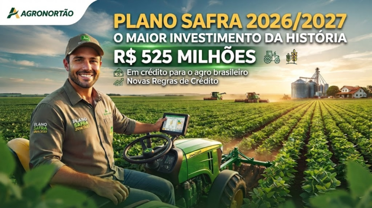 Plano Safra 2026/2027: R$ 525 Bilhões e Novas Regras de Crédito Rural