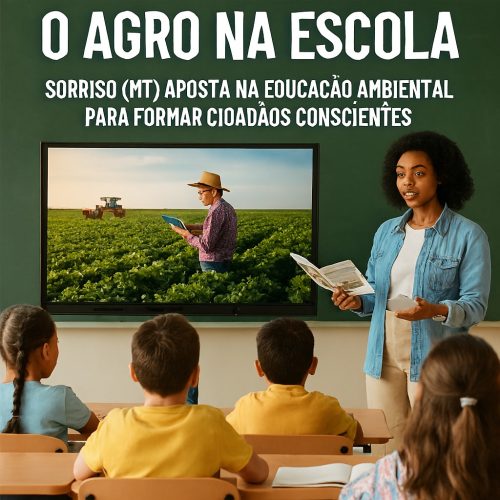 O Agro na Escola: Sorriso (MT) aposta na educação ambiental para formar cidadãos conscientes