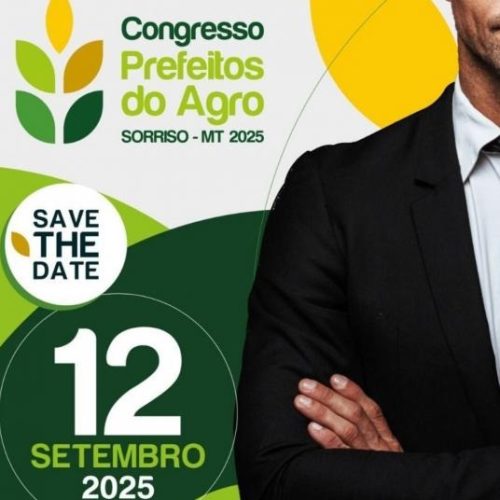 Sorriso Sedia o 1º Congresso Nacional “Prefeitos do Agro” e Reforça Liderança no Agronegócio