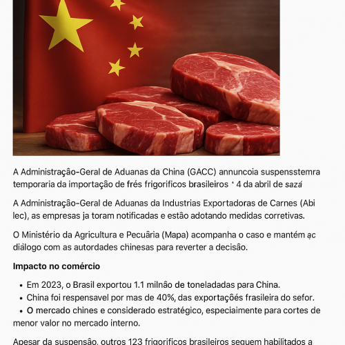 China suspende importação de carne bovina de frigoríficos brasileiros Data da suspensão: 3 de março de 2025 Atualizado em: 26 de junho de 2025 Empresas afetadas: JBS (Mozarlândia-GO), Frisa (Nanuque-MG) e Bon Mart (Presidente Prudente-SP) A Administração-Geral de Aduanas da China (GACC) suspendeu temporariamente as importações de carne bovina de três frigoríficos brasileiros. A decisão foi tomada após auditorias remotas identificarem “não conformidades” com os requisitos sanitários exigidos para o registro de estabelecimentos estrangeiros. Segundo a Associação Brasileira das Indústrias Exportadoras de Carnes (Abiec), as empresas já foram notificadas e estão implementando medidas corretivas. O Ministério da Agricultura e Pecuária (Mapa) acompanha o caso e mantém diálogo com as autoridades chinesas para reverter a decisão.  Impacto no comércio – Em 2024, o Brasil exportou 1,1 milhão de toneladas de carne bovina para a China. – A China foi responsável por 46% das exportações brasileiras do setor, gerando cerca de US$ 6 bilhões. – O embargo afeta diretamente plantas estratégicas, mas outros 123 frigoríficos brasileiros seguem habilitados a exportar para o país asiático.  Contexto internacional Além do Brasil, frigoríficos da Argentina, Uruguai e Mongólia também foram afetados pela medida. A China iniciou em dezembro de 2024 uma investigação para avaliar a necessidade de salvaguardas comerciais, diante do aumento das importações e da queda nos preços internos da carne. ️ Reações “O Brasil possui uma relação comercial sólida com a China. Essas intercorrências técnicas devem ser tratadas com agilidade e responsabilidade”, afirmou uma liderança do setor industrial.  O setor teme que a suspensão, mesmo temporária, afete a rentabilidade de algumas plantas, já que o mercado chinês representa uma fatia significativa do faturamento.  Sua imagem ilustrativa está a caminho! Se quiser, posso também adaptar esse conteúdo para redes sociais ou newsletter. É só dizer.